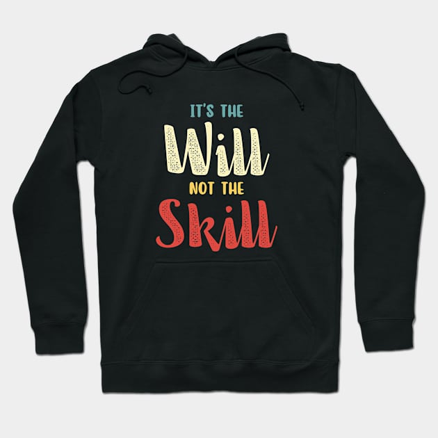 it's the will, not the skill Hoodie by aspanguji